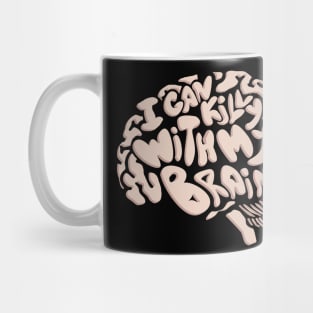 I Can Kill You With My Brain Mug